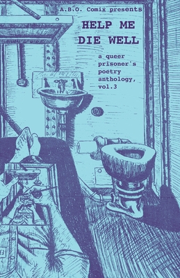 Help Me Die Well: A Queer Prisoner's Poetry Anthology, Vol. 3 - 