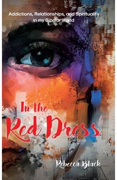 Coperta cărții 'In the Red Dress: Addictions, Relationships, and Spirituality in my Bipolar World - Rebecca Black'