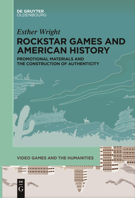 Rockstar Games and American History: Promotional Materials and the Construction of Authenticity - Esther Wright