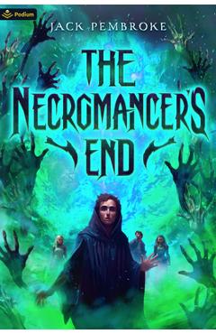 Poza produsului The Necromancer's End: An Epic Fantasy Adventure - Jack Pembroke