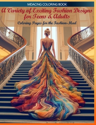 A Variety of Exciting Fashion Designs for Teens & Adults: Coloring Pages for the Fashion-Mad - 