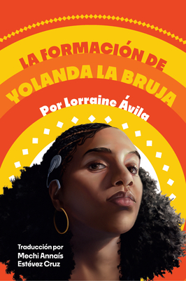 La Formación de Yolanda La Bruja (the Making of Yolanda La Bruja) - Lorraine Avila