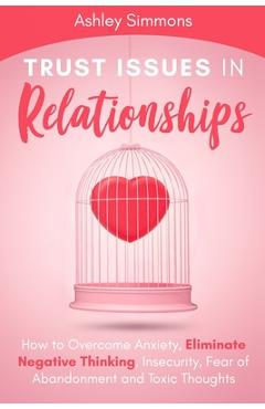 Coperta cărții 'Trust Issues in Relationships: How to Overcome Anxiety, Eliminate Negative Thinking, Insecurity, Fear of Abandonment'
