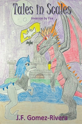 Tales in Scales: Invasion by Fire - J. F. Gomez-rivera