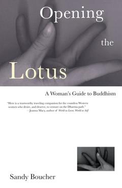 Coperta cărții 'Opening the Lotus: A Woman's Guide to Buddhism - Sandy Boucher'
