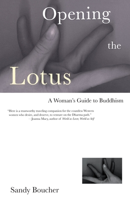 Coperta cărții 'Opening the Lotus: A Woman's Guide to Buddhism - Sandy Boucher'