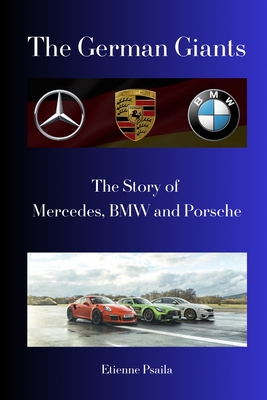 The German Giants: The Story of Mercedes, BMW and Porsche - Etienne Psaila
