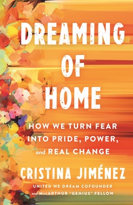 Dreaming of Home: A Young Latina's Journey to Pride, Power, and Belonging - Cristina Jiménez