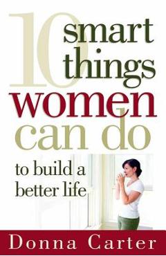 10 Smart Things Women Can Do to Build a Better Life - Donna Carter