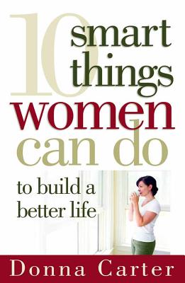 10 Smart Things Women Can Do to Build a Better Life - Donna Carter