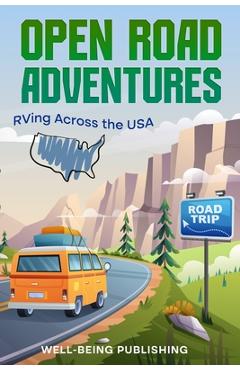 Open Road Adventures: RVing Across the USA - Well-being Publishing