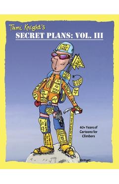 Secret Plans: 40+ Years of Cartoons for Climbers - Tami Knight