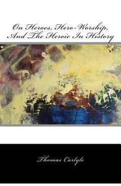 Coperta cărții 'On Heroes, Hero-Worship, And The Heroic In History -'