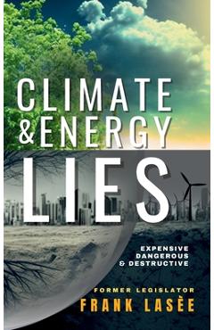 Coperta cărții 'Climate and Energy Lies: Expensive, Dangerous & Destructive - Frank Lasee'