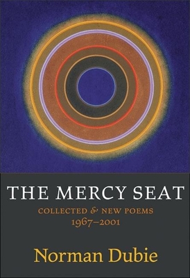 Coperta cărții 'The Mercy Seat: Collected & New Poems 1967-2001 - Norman Dubie'