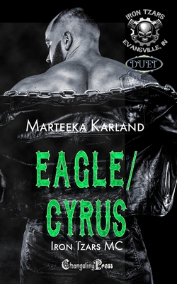 Eagle/Cryus Duet (Iron Tzars MC 7): A Bones MC Romance - Marteeka Karland