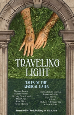 Traveling Light: Tales of the Magical Gates - Worldbuilding For Masochists