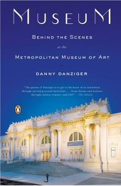 Coperta cărții 'Museum: Behind the Scenes at the Metropolitan Museum of Art - Danny Danziger'