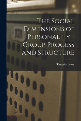 The Social Dimensions of Personality - Group Process and Structure - Timothy Leary