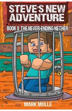 Coperta cărții 'Steve's New Adventure Book 8: The Never-Ending Nether - Mark Mulle'