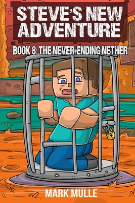 Steve's New Adventure Book 8: The Never-Ending Nether - Mark Mulle