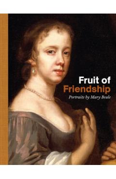 Fruit of Friendship: Portraits by Mary Beale - Ellie Smith