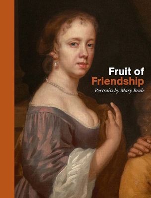 Fruit of Friendship: Portraits by Mary Beale - Ellie Smith