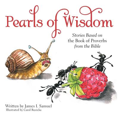 Coperta cărții 'Pearls of Wisdom: Stories Based on the Book of Proverbs from the Bible - James I. Samuel'