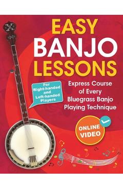 Coperta cărții 'Easy Banjo Lessons: Express Course of Every Bluegrass Banjo Playing Technique + Online Video. For Right-handed and'
