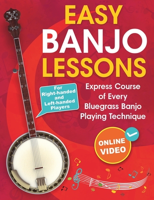 Easy Banjo Lessons: Express Course of Every Bluegrass Banjo Playing Technique + Online Video. For Right-handed and Left-handed Players - Alexey Bobrov