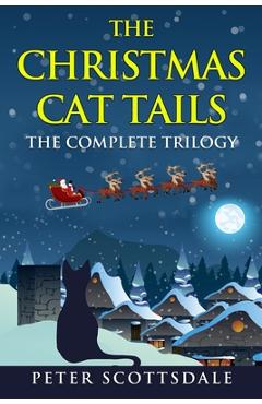 Coperta cărții 'The Christmas Cat Tails: The Complete Trilogy - Peter Scottsdale'