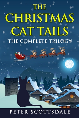 Coperta cărții 'The Christmas Cat Tails: The Complete Trilogy - Peter Scottsdale'