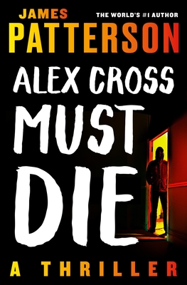 Alex Cross Must Die: A Thriller - James Patterson
