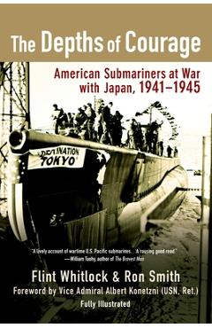 The Depths of Courage: American Submariners at War with Japan, 1941-1945 - Flint Whitlock