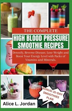 Coperta cărții 'The Complete High Blood Pressure Smoothie Recipes for Seniors: Detoxify, Reverse Disease, Lose Weight and Boost Your'