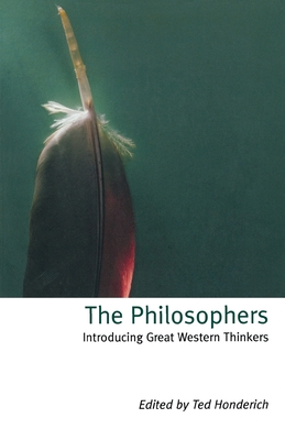 The Philosophers: Introducing Great Western Thinkers - Ted Honderich