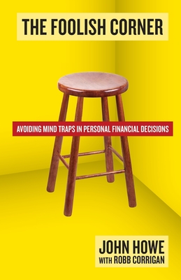 Coperta cărții 'The Foolish Corner: Avoiding Mind Traps in Personal Financial Decisions - Robb Corrigan'