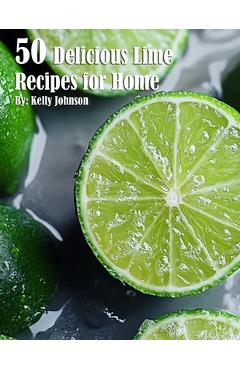 Coperta cărții '50 Delicious Lime Recipes for Home - Kelly Johnson'
