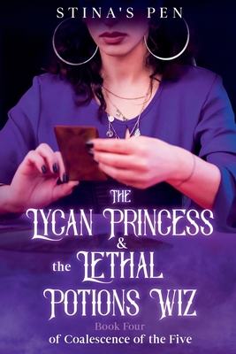 Coperta cărții 'The Lycan Princess & the Lethal Potions Wiz - Stina's Pen'