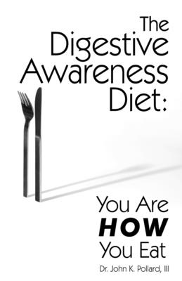 The Digestive Awareness Diet: You Are HOW You Eat - John K. Pollard