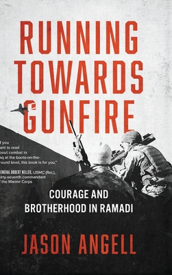 Coperta cărții 'Running Towards Gunfire: Courage and Brotherhood in Ramadi - Jason Angell'