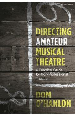 Coperta cărții 'Directing Amateur Musical Theatre: A Practical Guide for Non-Professional Theatre - Dom O'hanlon'