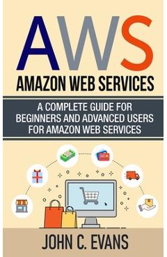 Coperta cărții 'Aws: Amazon Web Services: A Complete Guide For Beginners and Advanced Users For Amazon Web Services - John C. Evans'