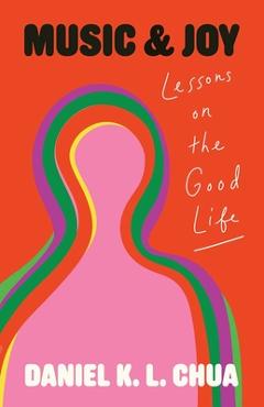 Poza produsului Music and Joy: Lessons on the Good Life - Daniel K. L. Chua