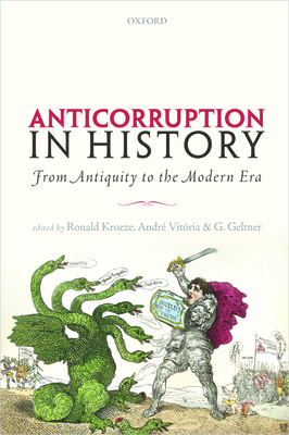 Anticorruption in History: From Antiquity to the Modern Era - Ronald Kroeze