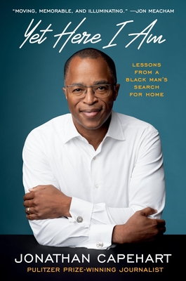 Yet Here I Am: Lessons from a Black Man's Search for Home - Jonathan Capehart