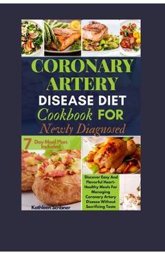 Coperta cărții 'Coronary Artery Disease Diet Cookbook For Newly Diagnosed: Discover Easy And Flavorful Heart-Healthy Meals For Managing'