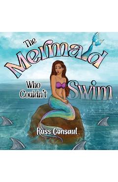 Coperta cărții 'The Mermaid Who Couldn't Swim - Russ Consaul'
