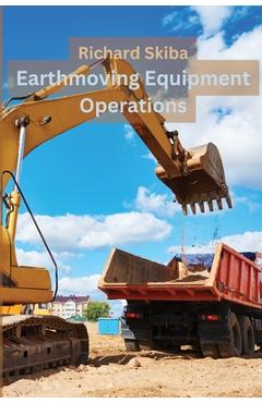 Coperta cărții 'Earthmoving Equipment Operations - Richard Skiba'