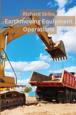 Coperta cărții 'Earthmoving Equipment Operations - Richard Skiba'